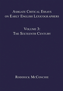 Ashgate Critical Essays on Early English Lexicographers : Volume 3: The Sixteenth Century
