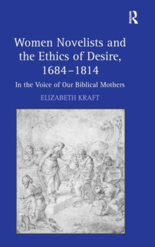 Women Novelists and the Ethics of Desire, 1684-1814 : In the Voice of Our Biblical Mothers