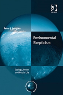 Environmental Skepticism : Ecology, Power and Public Life