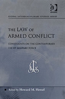 The Law of Armed Conflict : Constraints on the Contemporary Use of Military Force
