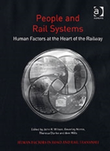 People and Rail Systems : Human Factors at the Heart of the Railway