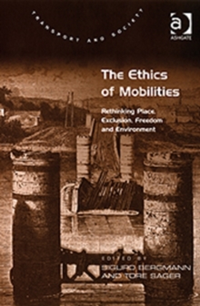 The Ethics of Mobilities : Rethinking Place, Exclusion, Freedom and Environment