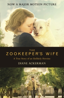 The Zookeeper's Wife : An unforgettable true story, now a major film