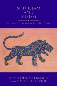 Shi'i Islam and Sufism : Classical Views and Modern Perspectives