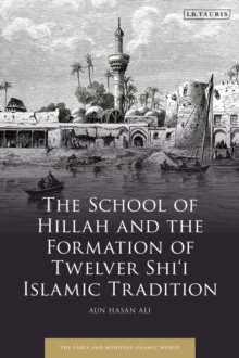 The School of Hillah and the Formation of Twelver Shi‘i Islamic Tradition