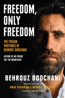 Freedom, Only Freedom : The Prison Writings of Behrouz Boochani