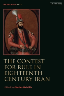 The Contest for Rule in Eighteenth-Century Iran : Idea of Iran Vol. 11
