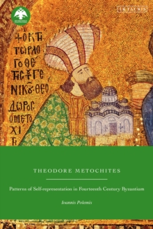 Theodore Metochites : Patterns of Self-Representation in Fourteenth-Century Byzantium