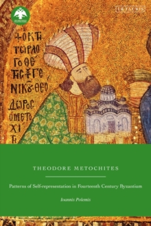 Theodore Metochites : Patterns of Self-Representation in Fourteenth-Century Byzantium