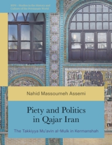 Piety and Politics in Qajar Iran : The Takkiyya Mu’avin al-Mulk in Kermanshah