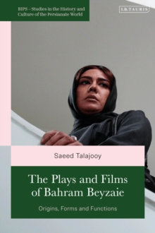 The Plays and Films of Bahram Beyzaie : Origins, Forms and Functions
