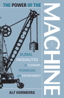 The Power of the Machine : Global Inequalities of Economy, Technology, and Environment