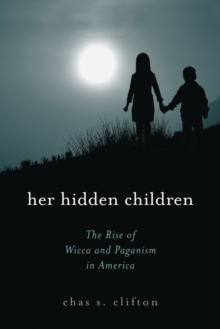 Her Hidden Children : The Rise of Wicca and Paganism in America