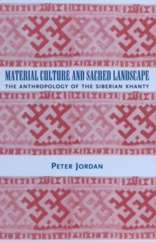 Material Culture and Sacred Landscape : The Anthropology of the Siberian Khanty