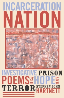 Incarceration Nation : Investigative Prison Poems of Hope and Terror