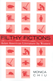 Filthy Fictions : Asian American Literature by Women