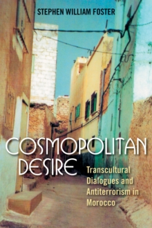 Cosmopolitan Desire : Transcultural Dialogues and Antiterrorism in Morocco