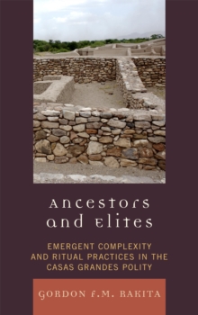 Ancestors and Elites : Emergent Complexity and Ritual Practices in the Casas Grandes Polity