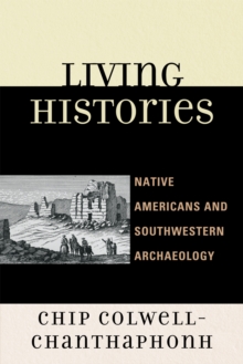 Living Histories : Native Americans and Southwestern Archaeology