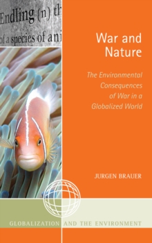 War and Nature : The Environmental Consequences of War in a Globalized World