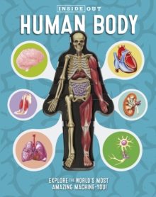 Inside Out Human Body : Explore the World's Most Amazing Machine-You!