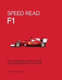 Speed Read F1 : The Technology, Rules, History and Concepts Key to the Sport Volume 1