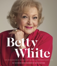 Betty White - 2nd Edition : 100 Remarkable Moments in an Extraordinary Life Volume 1