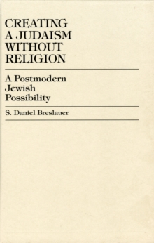 Creating a Judaism without Religion : A Postmodern Jewish Possibility
