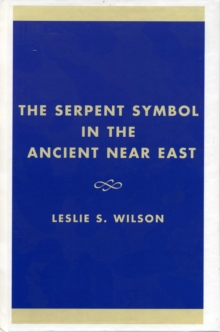 The Serpent Symbol in the Ancient Near East : Nahash and Asherah: Death, Life, and Healing