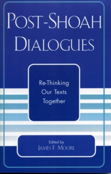 Post-Shoah Dialogues : Re-Thinking Our Texts Together