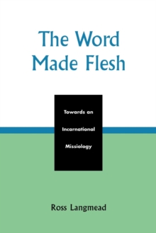 The Word Made Flesh : Towards an Incarnational Missiology