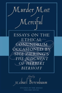 Murder Most Merciful : Essays on the Ethical Conundrum Occasioned by Sigi Ziering's The Judgement of Herbert Bierhoff
