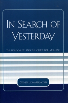 In Search of Yesterday : The Holocaust and the Quest for Meaning
