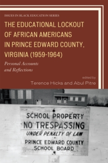 The Educational Lockout of African Americans in Prince Edward County, Virginia (1959-1964) : Personal Accounts and Reflections