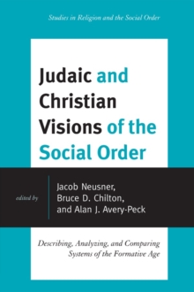 Judaic and Christian Visions of the Social Order : Describing, Analyzing and Comparing Systems of the Formative Age