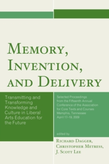 Memory, Invention, and Delivery : Transmitting and Transforming Knowledge and Culture in Liberal Arts Education for the Future. Selected Proceedings from the Fifteenth Annual Conference of the Associa