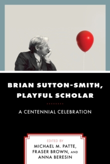 Brian Sutton-Smith, Playful Scholar : A Centennial Celebration