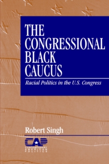 The Congressional Black Caucus : Racial Politics in the US Congress