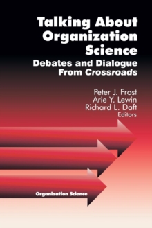 Talking about Organization Science : Debates and Dialogue From Crossroads