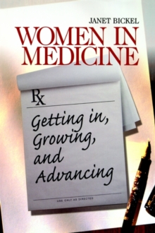 Women in Medicine : Getting In, Growing, and Advancing