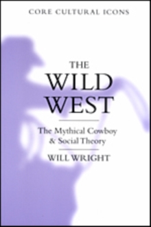 The Wild West : The Mythical Cowboy and Social Theory