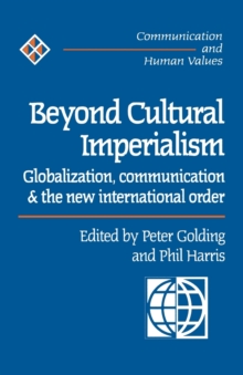 Beyond Cultural Imperialism : Globalization, Communication and the New International Order