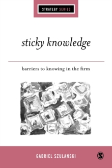Sticky Knowledge : Barriers to Knowing in the Firm