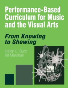 Performance-Based Curriculum for Music and the Visual Arts : From Knowing to Showing