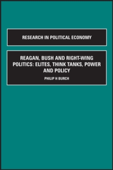 Reagan, Bush and Right-wing Politics : Elites, Think Tanks, Power and Policy
