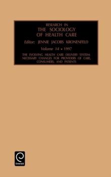 Research in the Sociology of Health Care : Necessary Changes for Providers of Care, Consumers and Patients