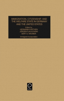 Immigration, Citizenship and the Welfare State in Germany and the United States : Immigrant Incorporation