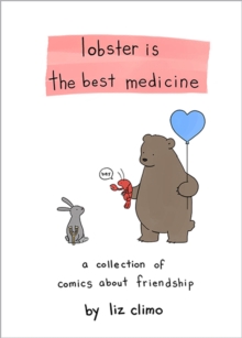 Lobster Is the Best Medicine : A Collection of Comics About Friendship
