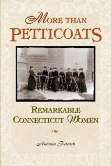 More than Petticoats: Remarkable Connecticut Women