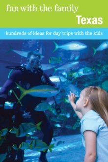 Fun with the Family Texas : Hundreds Of Ideas For Day Trips With The Kids